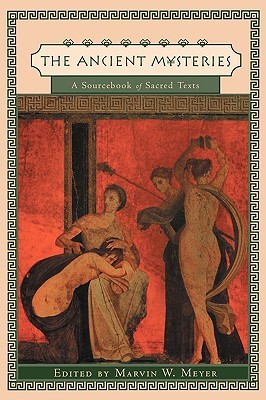 The Ancient Mysteries: A Sourcebook of Sacred Texts (Paperback)