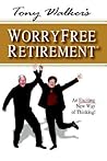 Tony Walker's Worryfree Retirement: An Exciting New Way of Thinking! Tony Walker's Worryfree Retirement: An Exciting New Way of Thinking!