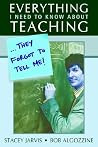 Everything I Need to Know About Teaching . . . They Forgot to Tell Me! Everything I Need to Know About Teaching . . . They Forgot to Tell Me!
