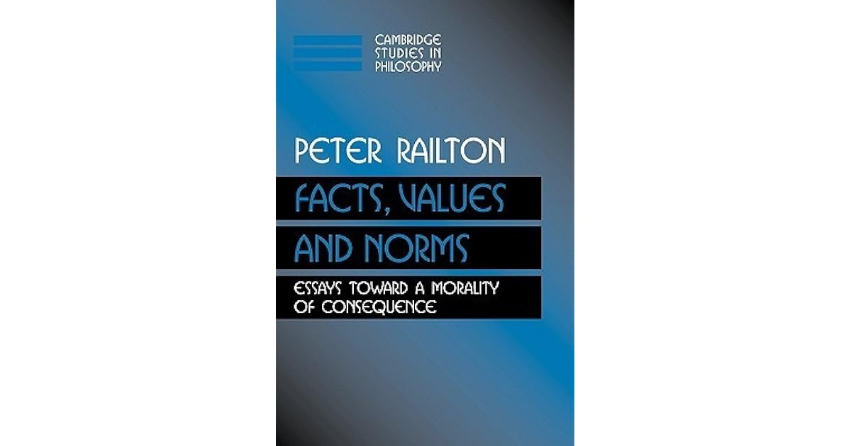 Facts, Values, and Norms: Essays Toward a Morality of Consequence by