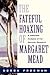 The Fateful Hoaxing Of Margaret Mead: A Historical Analysis Of Her Samoan Research