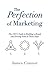 The Perfection of Marketing by James Connor The Perfection of Marketing by James Connor