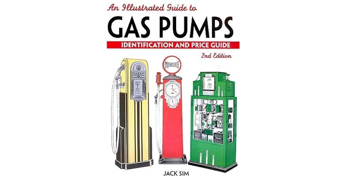 An Illustrated Guide to Gas Pumps Identification and Price Guide by