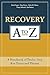 Recovery A to Z: A Handbook...
