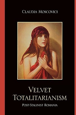 Velvet Totalitarianism: Post-Stalinist Romania (Paperback)