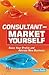 Consultant - Market Yourself: Raise Your Profile and Attract New Business