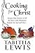 Cooking for Christ by Tabitha Lewis