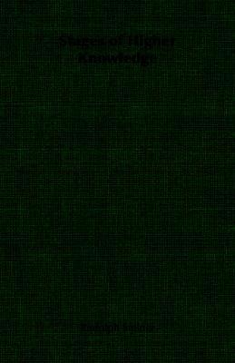 Stages of Higher Knowledge: The Authorized New Translation from the Original German Formerly Translated by the Title 'Gates of Knowledge' (Paperback)