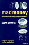 Mad Money: When Markets Outgrow Governments Mad Money: When Markets Outgrow Governments