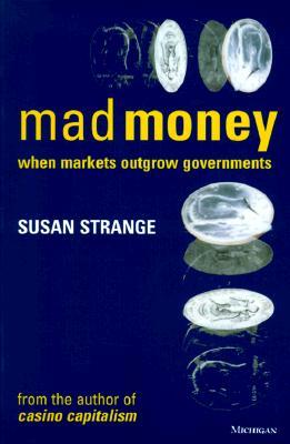 Mad Money: When Markets Outgrow Governments (Paperback)