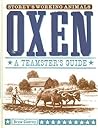 Oxen: A Teamster's Guide to Raising, Training, Driving & Showing (Storey's Working Animals)