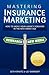 Mastering Insurance Marketing: How to Make Your Agency Forward in the New Media Age