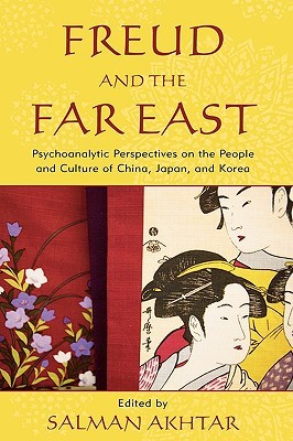 Freud and the Far East: Psychoanalytic Perspectives on the People and Culture of China, Japan, and Korea (Hardcover)