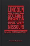 Lincoln and Citizens' Rights in Civil War Missouri: Balancing Freedom and Security (Conflicting Worlds: New Dimensions of the American Civil War)