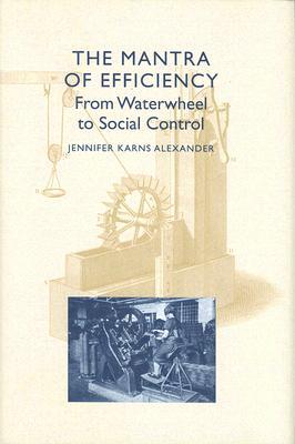 The Mantra of Efficiency: From Waterwheel to Social Control (Hardcover)