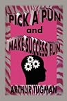 Pick a Pun and Make Success Fun