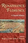 Renaissance Florence: A Social History Renaissance Florence: A Social History