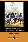 Sociology for the South; Or, the Failure of Free Society by George Fitzhugh