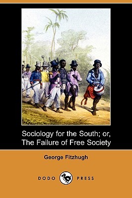 Sociology for the South; Or, the Failure of Free Society (Paperback)