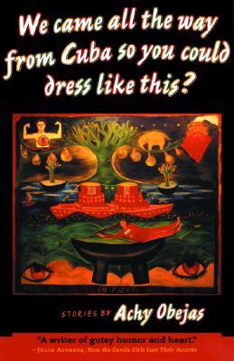 We Came All the Way from Cuba So You Could Dress Like This?: Stories (Paperback)