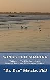 Wings For Soaring: Taking It To The Next Level - Beyond Jonathan Livingston Seagull