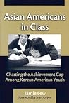 Asian Americans in Class: Charting the Achievement Gap Among Korean American Youth