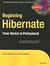 Beginning Hibernate: From Novice to Professional (Beginning: from Novice to Professional) Beginning Hibernate: From Novice to Professional (Beginning: from Novice to Professional)