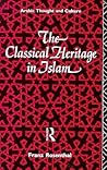 The Classical Heritage in Islam (Arabic Thought and Culture)