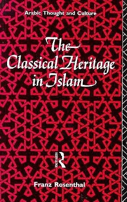 The Classical Heritage in Islam (Arabic Thought and Culture)