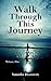 Walk Through This Journey: Volume One