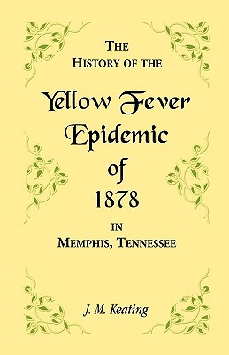 A History of the Yellow Fever: The Yellow Fever Epidemic of 1878, in Memphis, Tennessee. (Paperback)