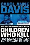 Children Who Kill: Profiles of Pre-Teen and Teenage Killers