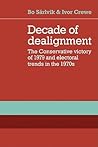 Decade of Dealignment: The Conservative Victory of 1979 and Electoral Trends in the 1970s Decade of Dealignment: The Conservative Victory of 1979 and Electoral Trends in the 1970s