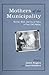 Mothers of the Municipality by Judith Fingard