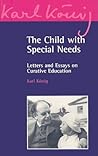 The Child with Special Needs: Letters and Essays on Curative Education (Karl Konig Archive, 4)
