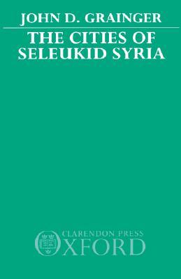 The Cities of Seleukid Syria (Hardcover)