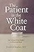 The Patient in the White Coat: My Odyssey from Health to Illness and Back