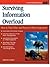 Surviving Information Overload: How to Find, Filter, and Focus on What's Important (A Fifty-Minute Series Book)