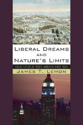 Liberal Dreams and Nature's Limits: Great Cities of North America Since 1600 (Paperback)