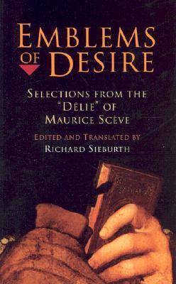 Emblems of Desire: Selections from the "delie" of Maurice Sceve