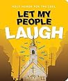 Let My People Laugh: Holy Humor for the Soul Let My People Laugh: Holy Humor for the Soul