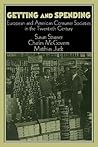 Getting and Spending: European and American Consumer Societies in the Twentieth Century (Publications of the German Historical Institute) Getting and Spending: European and American Consumer Societies in the Twentieth Century (Publications of the German Historical Institute)