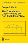 The Foundations of Geometry and the Non-Euclidean Plane (Undergraduate Texts in Mathematics)