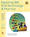 Exploring IBM Soa Technology & Practice: How to Plan, Build, and Manage a Service Oriented Architecture in the Real World