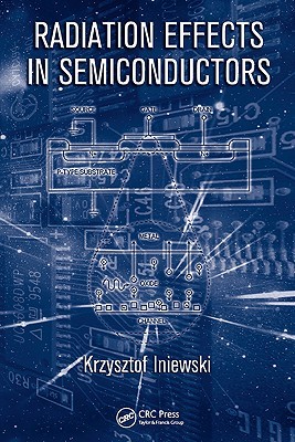 Radiation Effects in Semiconductors (Devices, Circuits, and Systems)