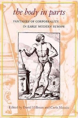 The Body in Parts: Fantasies of Corporeality in Early Modern Europe (Winner, Beatrice White Book Prize, English Association 1999)