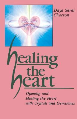 Healing the Heart: Opening and Healing the Heart with Crystals and Gemstones (Paperback)
