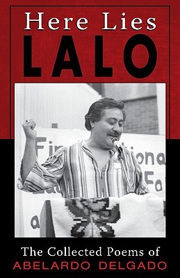 Here Lies Lalo: The Collected Poems of Abelardo Delgado (English and Spanish Edition)