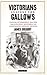 Victorians Against the Gallows: Capital Punishment and the Abolitionist Movement in Nineteenth Century Britain (Library of Victorian Studies)