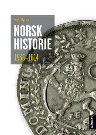 Norsk historie 1536–1814: Vegar til sjølvstende (Norsk historie frå vikingtid til vår tid, #2)